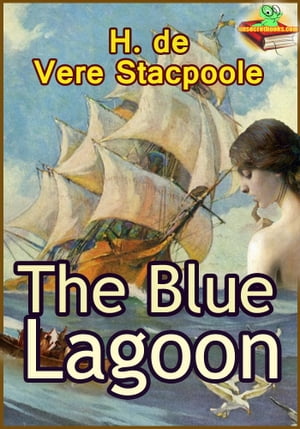 THE BLUE LAGOON: A Romance Novel(With Audiobook Link)【電子書籍】[ H. de Vere Stacpoole ]