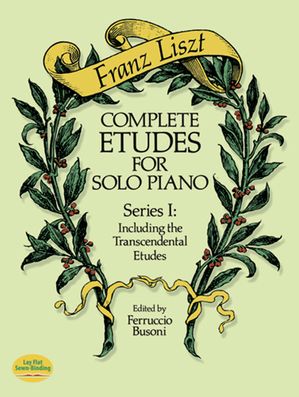 Complete Etudes for Solo Piano, Series I Including the Transcendental Etudes【電子書籍】[ Franz Liszt ]