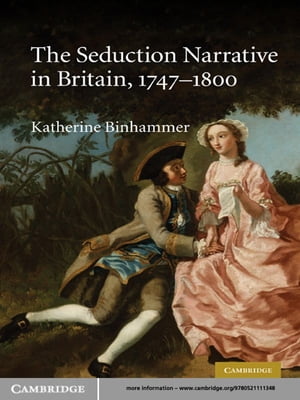 The Seduction Narrative in Britain, 1747–1800