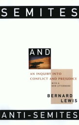 Semites and Anti-Semites: An Inquiry into Conflict and Prejudice【電子書籍】[ Bernard Lewis, Ph.D. ]