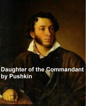 The Daughter of the Commandant, a Russian romanceŻҽҡ[ Alexander Pushkin ]