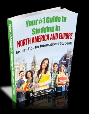 Your #1 Guide to Studying in North America and Europe Insider Tips for International Students【電子書籍】[ Ruth Namanya ]