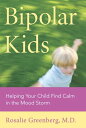 Bipolar Kids Helping Your Child Find Calm in the Mood Storm【電子書籍】[ Rosalie Green...