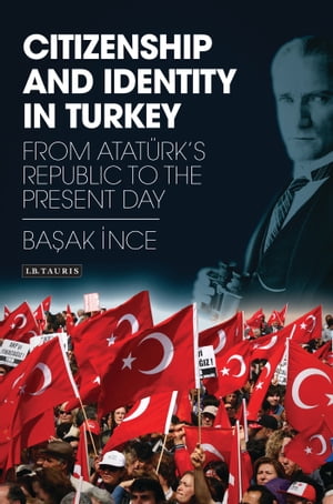 Citizenship and Identity in Turkey From Atat?rk’s Republic to the Present Day【電子...