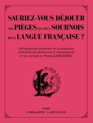 Sauriez-vous déjouer les pièges les plus sournois de la langue française ?