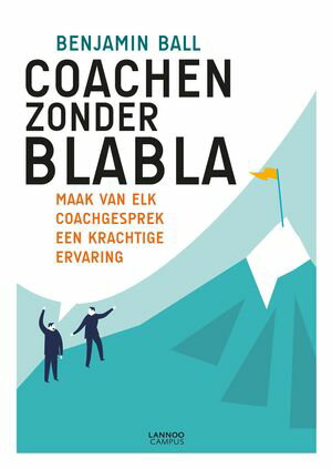 Coachen zonder blabla Maak van elk coachgesprek een krachtige ervaring【電子書籍】 Benjamin Ball