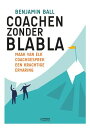 Coachen zonder blabla Maak van elk coachgesprek een krachtige ervaring【電子書籍】 Benjamin Ball