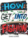 How To Get Into Fashion A complete guide for models, creatives and anyone intere...