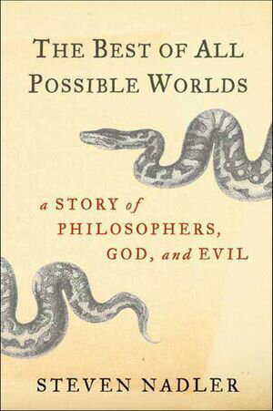 The Best of All Possible Worlds A Story of Philosophers, God, and Evil【電子書籍】[ Steven Nadler ]