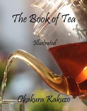 The Book of Tea Illustrated【電子書籍】[ Okakura Kakuzo ]