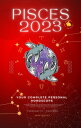 Your Complete Pisces 2023 Personal Horoscope Monthly Astrological Prediction Forecast Readings of Every Zodiac Astrology Sun Star Signs- Love, Romance, Money, Finances, Career, Health, Travel, Spirituality【電子書籍】 Iris Quinn