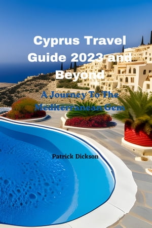 Cyprus Travel Guide 2023 and Beyond