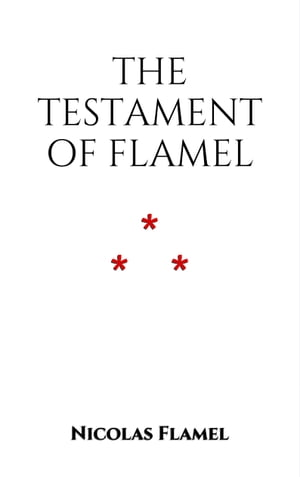 Testament of Nicolas Flamel.Żҽҡ[ Nicolas Flamel ]