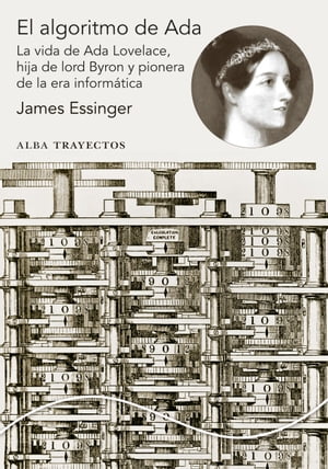 El algoritmo de Ada La vida de Ada Lovelace, hija de lord Byron y pionera de la era inform?tica