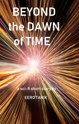 Beyond the Dawn of Time