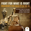 Fight For What Is Right : Movements for Equality in the US Civil Rights Books for Children Junior Scholars Edition Children 039 s History Books【電子書籍】 Baby Professor