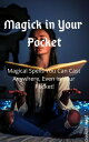 Magick in Your Pocket: Magical Spells You Can Cast Anywhere, Even in Your Pocket 【電子書籍】 Charles Mage