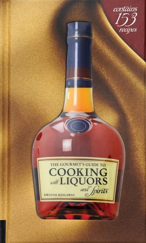 The Gourmet's Guide to Cooking with Liquors and 