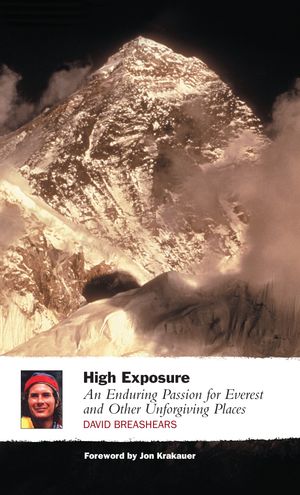 High Exposure An Enduring Passion for Everest and Other Unforgiving Places