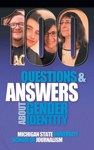 100 Questions and Answers About Gender Identity The Transgender, Nonbinary, Gender-Fluid and Queer Spectrum【電子書籍】 Michigan State University School of Journalism