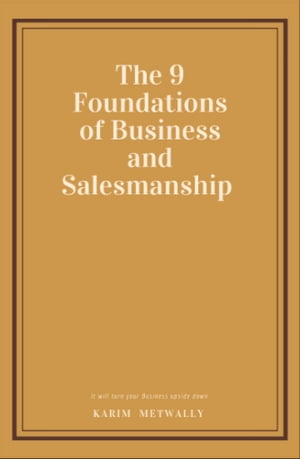 The Nine Foundations of Business and Salesmanship【電子書籍】 KARIM METWALLY