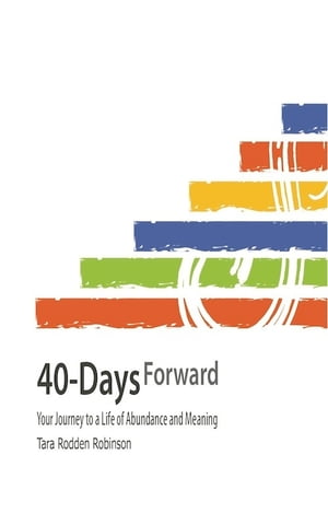 40-Days Forward: Your Journey to a Life of Abundance and Meaning