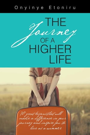 ŷKoboŻҽҥȥ㤨The Journey of a Higher Life 70 Great Lessons That Will Make a Difference in Your Journey and Inspire You to Live as a WinnerŻҽҡ[ Onyinye Etoniru ]פβǤʤ607ߤˤʤޤ
