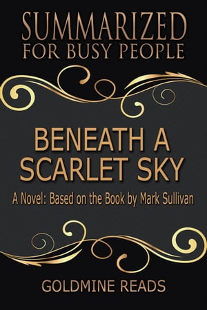 Beneath a Scarlet Sky - Summarized for Busy People: A Novel: Based on the Book by Mark Sullivan