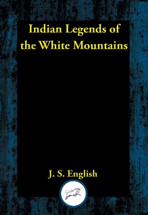 Indian Legends of the White Mountains【電子書籍】[ J. S. English ]