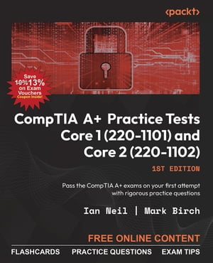 CompTIA A+ Practice Tests Core 1 (220-1101) and Core 2 (220-1102) Pass the CompTIA A+ exams on your first attempt with rigorous practice questions