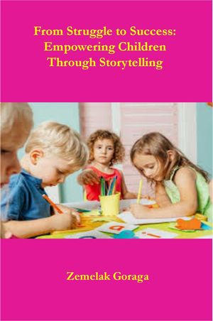 From Struggle to Success: Empowering Children Through Storytelling