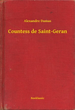 ŷKoboŻҽҥȥ㤨Countess de Saint-GeranŻҽҡ[ Alexandre Dumas ]פβǤʤ100ߤˤʤޤ