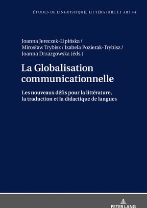 La Globalisation communicationnelle Les nouveaux d?fis pour la litt?rature, la traduction et la didactique de langues