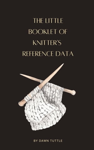 The Little Booklet of Knitter's Reference Data