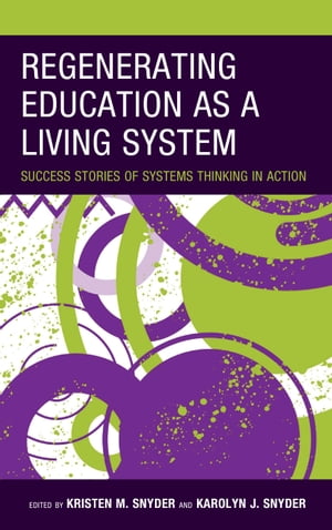 Regenerating Education as a Living System Success Stories of Systems Thinking in Action【電子書籍】[ Jeffrey Glanz ]