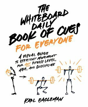 The Whiteboard Daily Book of Cues for Everyone A Visual Guide to Efficient Movement for Any Fitness Level, Age, and Discipline【電子書籍】 Karl Eagleman