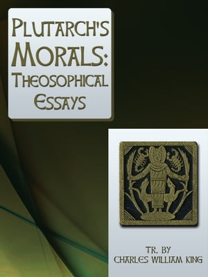 Plutarch's Morals Theosophical Essays