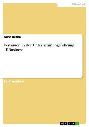 Vertrauen in der Unternehmungsf?hrung - E-Business E-Business