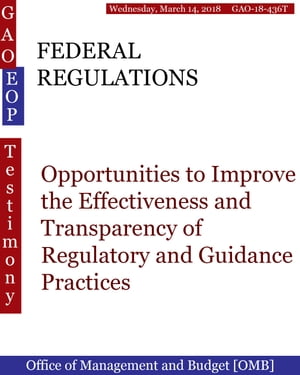 FEDERAL REGULATIONS Opportunities to Improve the Effectiveness and Transparency of Regulatory and Guidance Practices【電子書籍】[ Hugues Dumont ]