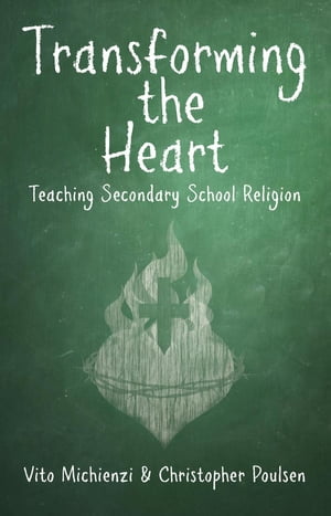 Transforming the Heart: Teaching High School Religion【電子書籍】[ Vito Michienzi ]