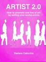 Artist 2.0 How to promote and live of art by selling your works online【電子書籍】 Stefano Calicchio