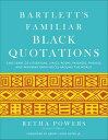 Bartlett's Familiar Black Quotations 5,000 Years of Literature, Lyrics, Poems, P...