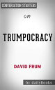 Trumpocracy: The Corruption of the American Republic by David Frum Conversation Starters【電子書籍】 dailyBooks