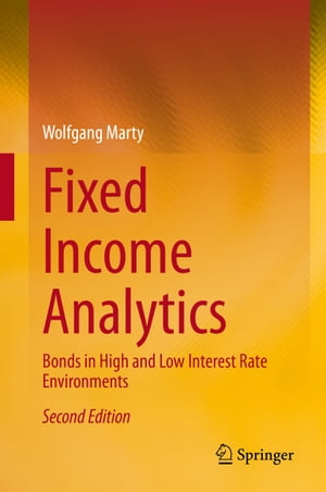 Fixed Income Analytics Bonds in High and Low Interest Rate Environments【電子書籍】 Wolfgang Marty