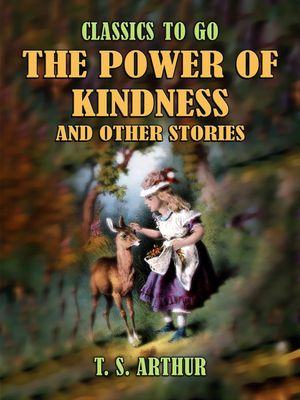 The Power of Kindness and Other Stories【電子書籍】[ T. S. Arthur ]