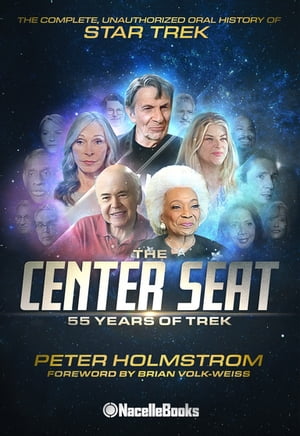 The Center Seat - 55 Years of Trek The Complete, Unauthorized Oral History of Star Trek【電子書籍】[ Peter Holmstrom ]