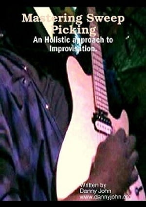 Master Sweep Picking, An Holistic approach to Improvisation