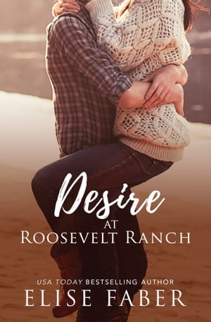 Desire at Roosevelt Ranch【電子書籍】 Elise Faber