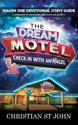 The Dream Motel Season One Devotional Study Guide A Companion to the Faith-Based TV Series【電子書籍】[ Christian St John ]