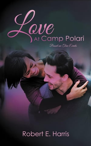 Love at Camp Polari【電子書籍】[ Robert E. Harris ]
